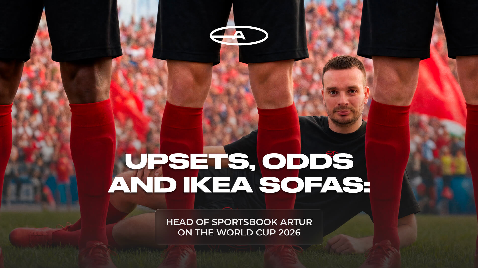 Upsets, Odds and IKEA Sofas: Head of Sportsbook Artur on the World Cup 2026